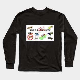 Save the WILD bees (not honeybees) Long Sleeve T-Shirt